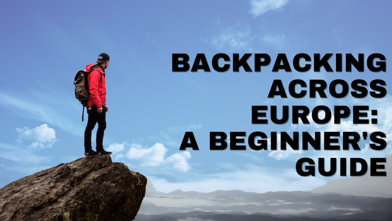 Backpacking Across Europe: A Beginner's Guide