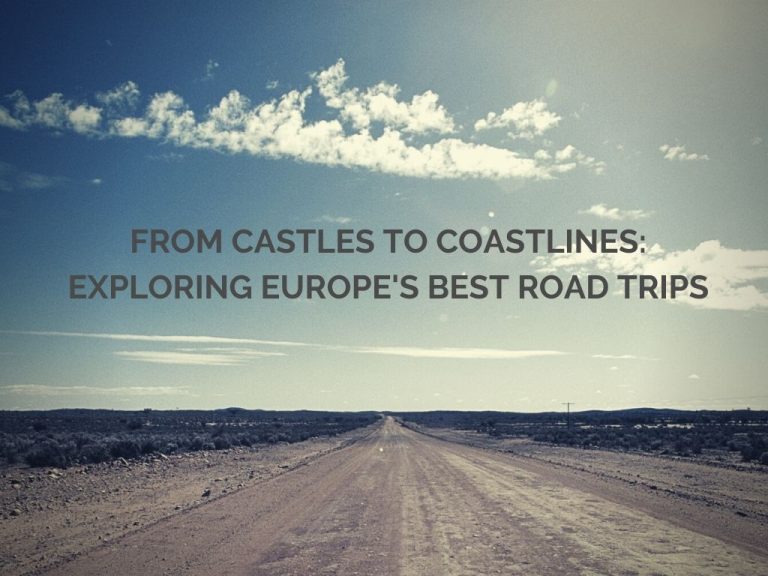 From Castles to Coastlines Exploring Europes Best Road Trips