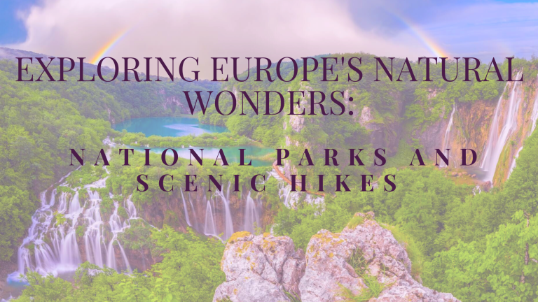 Exploring Europe’s Natural Wonders: National Parks and Scenic Hikes